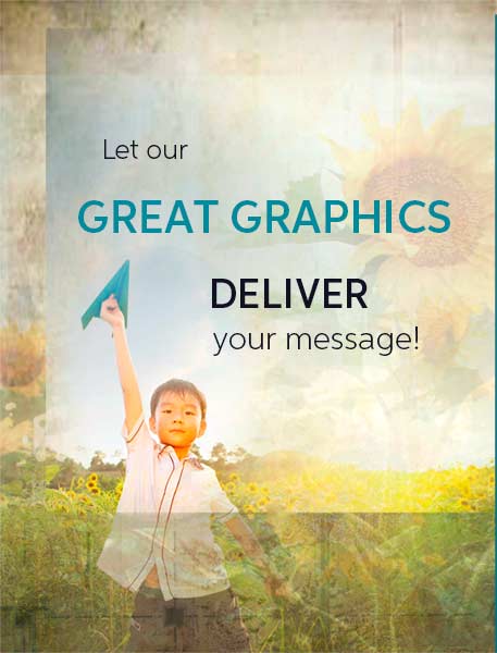 Let Our Great Graphics Deliver YOUR Message!